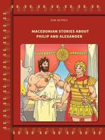 Macedonian Stories about Philip and Alexander 1477239243 Book Cover
