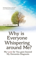 Why Is Everyone Whispering Around Me?: My Love for You Goes Beyond My Dementia Diagnosis 1973682761 Book Cover
