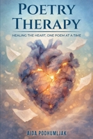 POETRY THERAPY: HEALING THE HEART, ONE POEM AT A TIME B0GW8BP62P Book Cover