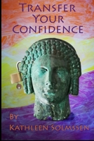Transfer Your Confidence: Unlock Inner Strengths That Conquer Insecurities 1721177949 Book Cover
