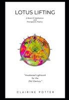 LOTUS LIFTING: A Book Of Meditation & Therapeutic Poetry. 1838389709 Book Cover