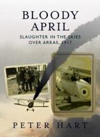 BLOODY APRIL: Slaughter Over the Skies in Arras 1917 0304367192 Book Cover
