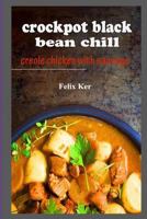 Crockpot Black Bean Chill: Creole Chicken with Sausage 1983955205 Book Cover