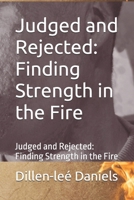 Judged and Rejected: Finding Strength in the Fire: A Path Through Trauma and Doubt B0FRZ1N68X Book Cover