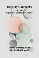 Dorothy Harcourt's secret: Sequel to "A deed without a name" 936905278X Book Cover