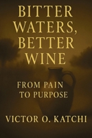 Bitter Waters, Better Wine: From Pain to Purpose 9787778220 Book Cover