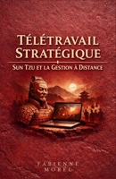 Télétravail Stratégique: Sun Tzu et la Gestion à Distance (French Edition) B0GV155ZG5 Book Cover