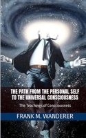 The Path From The Personal Self To The Universal Consciousness: The Teachings of Consciousness B0F2HX635P Book Cover