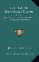 L'Agitation Irlandaise Depuis 1829: Le Proces, La Condamnation Et L'Acquittement (1845) 1166777251 Book Cover