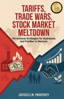 TARIFFS, TRADE WARS, STOCK MARKET MELTDOWN: 170 Actional Strategies for Businesses and Families to Recover B0F6LJWTM2 Book Cover