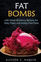 Fat Bombs: With Sweet & Savory Recipes for Keto, Paleo and Gluten Free Diets 1548108936 Book Cover