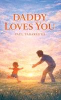 Daddy Loves You B0GS39NL4G Book Cover