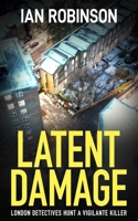LATENT DAMAGE: London detectives hunt a vigilante killer 1913516792 Book Cover