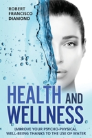 Health and Wellness: Improve your psycho-physical well-being thanks to the use of water 1802165428 Book Cover