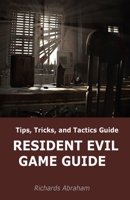 RESIDENT EVIL GAME GUIDE: Tips, Tricks, and Tactics Guide B0959TWVKY Book Cover