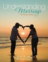 Understanding Marriage-the true story: Workbook Edition 1 1478154500 Book Cover