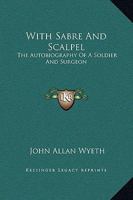With sabre and scalpel;: The autobiography of a soldier and surgeon, 9353709172 Book Cover