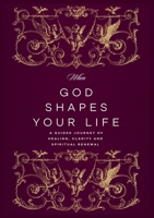 When God Shapes Your Life: A Guided Journey of Healing, Clarity, and Spiritual Renewal: A Guided Journey of Healing, Clarity, and Spiritual Renewal B0GZLB8PS2 Book Cover