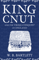 King Cnut and the Viking Conquest of England 1016 1445682893 Book Cover