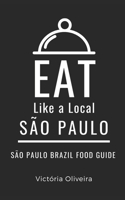 Eat Like a Local- São Paulo: São Paulo Brazil Food Guide B0CHL3RC3P Book Cover