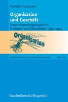 Organisation Und Geschaft: Unternehmensorganisation in Frankreich Und Deutschland 1890-1914 3525370032 Book Cover