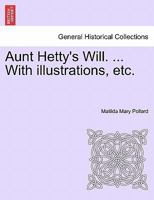 Aunt Hetty's Will. ... With illustrations, etc. 124124121X Book Cover