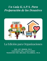 Un Guía K.A.P.S. Para Preparación de los Desastres: La Edición para Organizaciones (A K.A.P.S. Guide to Preparing for Disasters) (Spanish Edition) B0H11ZXQFY Book Cover