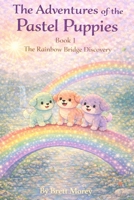 The Rainbow Bridge Discovery (The Adventures of The Pastel Puppies) B0GPY6LQZW Book Cover