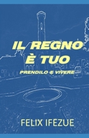 IL REGNO È TUO: Prendilo e vivi (LA REALTÀ DEL REGNO) (Italian Edition) B086L16XTY Book Cover