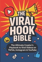 The Viral Hook Bible: The Ultimate Creator's Playbook to viral videos on TikTok, Instagram & YouTube B0FW57WL25 Book Cover