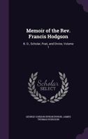 Memoir of the REV. Francis Hodgson, B.D., Scholar, Poet, and Divine, with Numerous Letters from Lord Byron and Others; By His Son Volume 1 1357286759 Book Cover