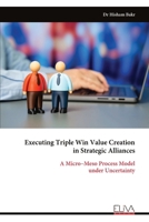 Executing Triple Win Value Creation in Strategic Alliances: A Micro–Meso Process Model under Uncertainty 9999339913 Book Cover