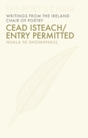 Cead Isteach / Entry Permitted (The Poet's Chair: Writings from the Ireland Chair of Poetry) 1910820172 Book Cover