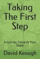 Taking the First Step: A Journey Towards Your Goals 172402230X Book Cover