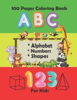 100 Pages Coloring Book For Kids: Fun with Numbers, Letters, Shapes, Colors, Animals,Workbook for Toddlers & Kids, 8.5x11 inches B0882PKP3Q Book Cover