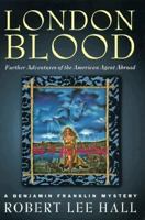 London Blood: Further Adventures of the American Agent Abroad (Benjamin Franklin Mystery) 0312169086 Book Cover