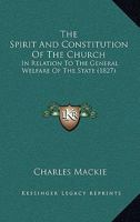 The Spirit And Constitution Of The Church: In Relation To The General Welfare Of The State 1165114976 Book Cover