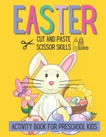 Easter Cut and Paste Scissor Skills Activity Book For Preschool Kids: Coloring, Tracing, Cutting and Pasting Kids Activity Book B08XH2JRL6 Book Cover