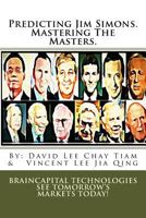 Predicting Jim Simons. Mastering The Masters.: BrainCapital Technologies : See Tomorrows 's Markets Today ! 1450597653 Book Cover