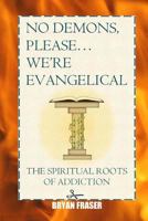 No Demons, Please... We're Evangelical: The Spiritual Roots of Addiction 1484043715 Book Cover