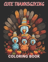 Cute Thanksgiving Coloring Book For Kids: 100+ High-Quality and Unique Coloring Pages For All Fans B0CPV7Y8XP Book Cover