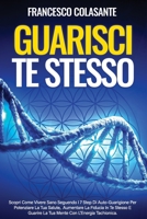 Guarisci Te Stesso: Scopri Come Vivere Sano Seguendo I 7 Step Di Auto-Guarigione Per Potenziare La Tua Salute, Aumentare La Fiducia In Te Stesso E Guarire La Tua Mente Con L'Energia Tachionica. B09CKTQXH7 Book Cover