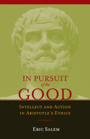 In Pursuit of the Good: Intellect and Action in Aristotle's Ethics 1589880501 Book Cover