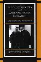 The California Idea and American Higher Education: 1850 to the 1960 Master Plan 0804731896 Book Cover