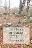 The Fate of Bones: Adventures in Family History 1475150725 Book Cover