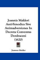 Joannis Malderi Anti-Synodica Sive Animadversiones In Decreta Conventus Dordraceni (1620) 1167004620 Book Cover