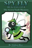Spy Fly: Bug-tective: The Acorn Vault Mystery B0F67GWMHL Book Cover