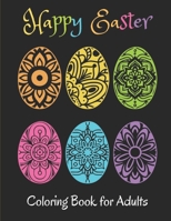 Happy Easter Coloring Book For Adults: Easter Eggs Coloring Book.Beautiful patterned Easter Eggs to color. Easter gift for woman, men, family, teens, kids and friends. Color and relax. B08VLTD1M2 Book Cover
