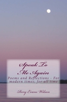 Speak To Me Again: Poems and Reflections - For modern times; for all time 1503011828 Book Cover