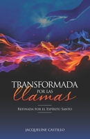 TRANSFORMADA POR LAS LLAMAS: Refinada por el fuego del Espíritu Santo (TRASFORMADA POR LAS LLAMAS) (Spanish Edition) 151366090X Book Cover